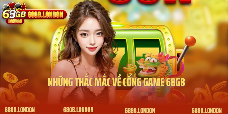 Những thắc mắc về cổng game 68GB